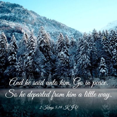 Picture 03 - 2 Kings 5:19 KJV - And he said unto him, Go in peace. So he departed - Bible Verse Picture