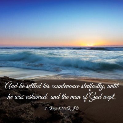 Picture 03 - 2 Kings 8:11 KJV - And he settled his countenance stedfastly, until - Bible Verse Picture