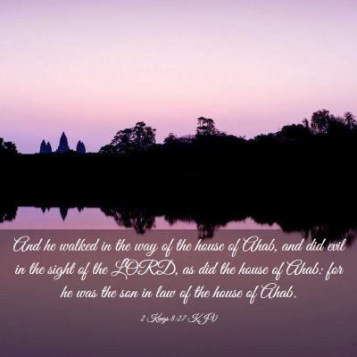 Picture 03 - 2 Kings 8:27 KJV - And he walked in the way of the house of Ahab, - Bible Verse Picture