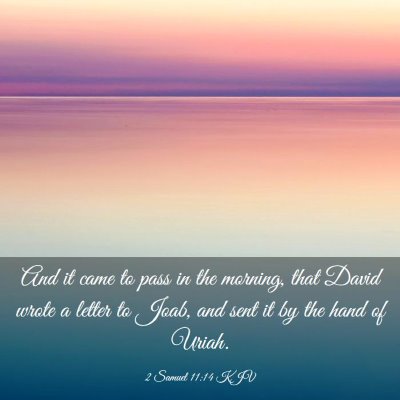 Picture 03 - 2 Samuel 11:14 KJV - And it came to pass in the morning, that David - Bible Verse Picture