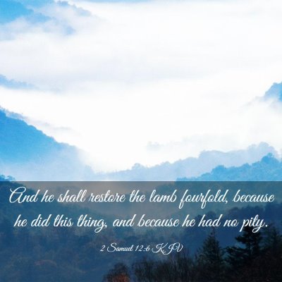 Picture 03 - 2 Samuel 12:6 KJV - And he shall restore the lamb fourfold, because - Bible Verse Picture