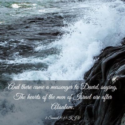 Picture 03 - 2 Samuel 15:13 KJV - And there came a messenger to David, saying, The - Bible Verse Picture
