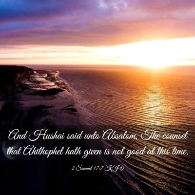 Picture 03 - 2 Samuel 17:7 KJV - And Hushai said unto Absalom, The counsel that - Bible Verse Picture
