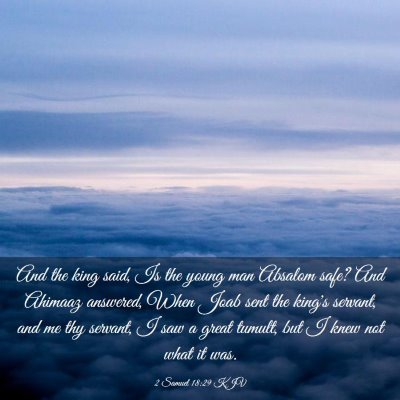 Picture 03 - 2 Samuel 18:29 KJV - And the king said, Is the young man Absalom safe? - Bible Verse Picture
