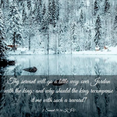 Picture 03 - 2 Samuel 19:36 KJV - Thy servant will go a little way over Jordan with - Bible Verse Picture