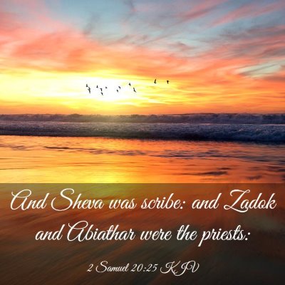 Picture 03 - 2 Samuel 20:25 KJV - And Sheva was scribe: and Zadok and Abiathar were - Bible Verse Picture