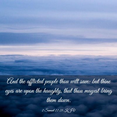 Picture 03 - 2 Samuel 22:28 KJV - And the afflicted people thou wilt save: but - Bible Verse Picture