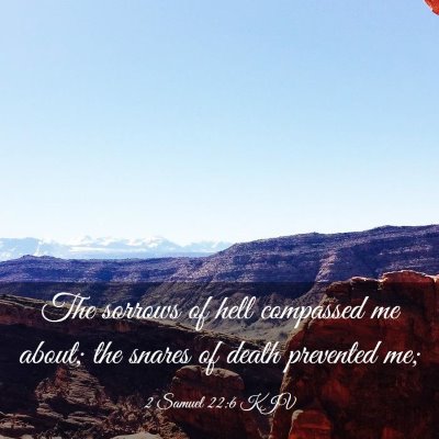 Picture 03 - 2 Samuel 22:6 KJV - The sorrows of hell compassed me about; the - Bible Verse Picture