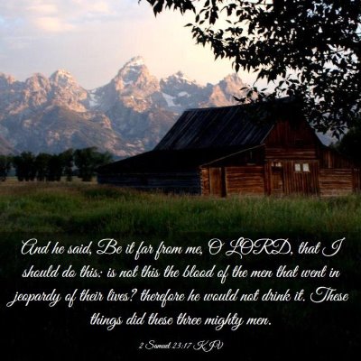 Picture 03 - 2 Samuel 23:17 KJV - And he said, Be it far from me, O LORD, that I - Bible Verse Picture