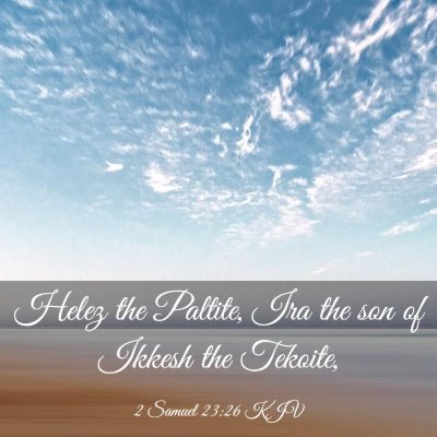 Picture 03 - 2 Samuel 23:26 KJV - Helez the Paltite, Ira the son of Ikkesh the - Bible Verse Picture