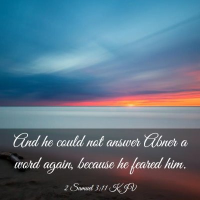 Picture 03 - 2 Samuel 3:11 KJV - And he could not answer Abner a word again, - Bible Verse Picture