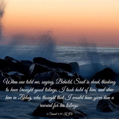 Picture 03 - 2 Samuel 4:10 KJV - When one told me, saying, Behold, Saul is dead, - Bible Verse Picture