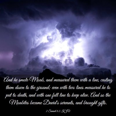 Picture 03 - 2 Samuel 8:2 KJV - And he smote Moab, and measured them with a line, - Bible Verse Picture