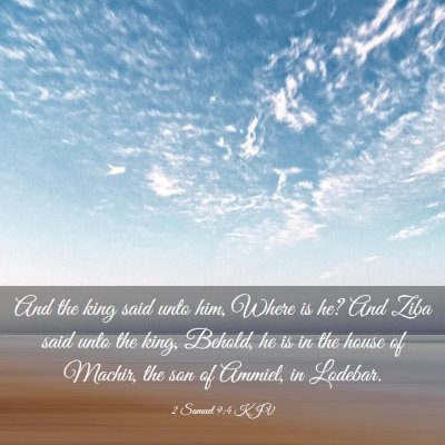 Picture 03 - 2 Samuel 9:4 KJV - And the king said unto him, Where is he? And Ziba - Bible Verse Picture