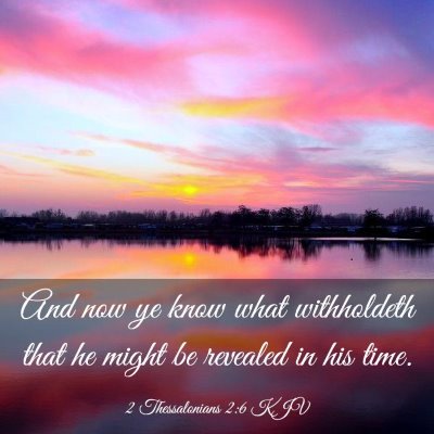Picture 03 - 2 Thessalonians 2:6 KJV - And now ye know what withholdeth that he might be - Bible Verse Picture