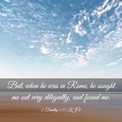 Picture 03 - 2 Timothy 1:17 KJV - But, when he was in Rome, he sought me out very - Bible Verse Picture