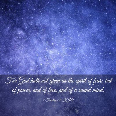 Picture 03 - 2 Timothy 1:7 KJV - For God hath not given us the spirit of fear; but - Bible Verse Picture