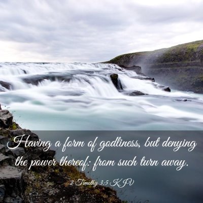 Picture 03 - 2 Timothy 3:5 KJV - Having a form of godliness, but denying the power - Bible Verse Picture