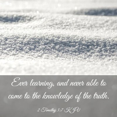 Picture 03 - 2 Timothy 3:7 KJV - Ever learning, and never able to come to the - Bible Verse Picture