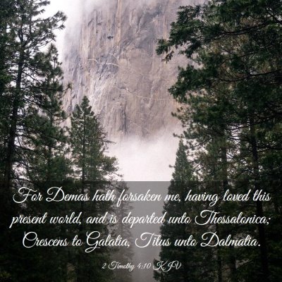 Picture 03 - 2 Timothy 4:10 KJV - For Demas hath forsaken me, having loved this - Bible Verse Picture