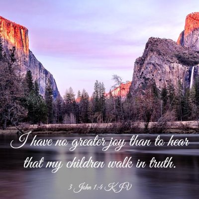Picture 03 - 3 John 1:4 KJV - I have no greater joy than to hear that my - Bible Verse Picture