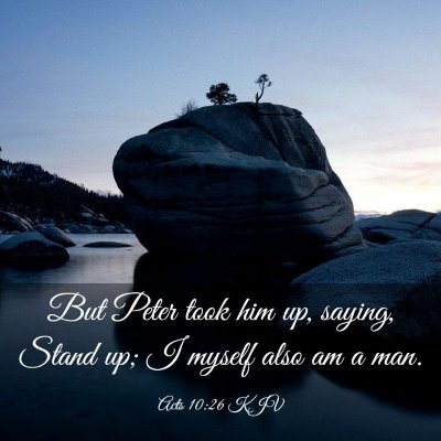 Picture 03 - Acts 10:26 KJV - But Peter took him up, saying, Stand up; I myself - Bible Verse Picture