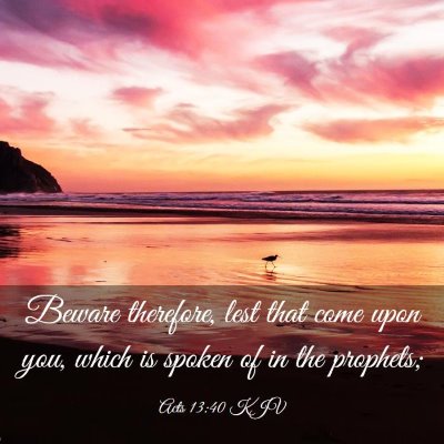 Picture 03 - Acts 13:40 KJV - Beware therefore, lest that come upon you, which - Bible Verse Picture