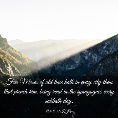Picture 03 - Acts 15:21 KJV - For Moses of old time hath in every city them - Bible Verse Picture