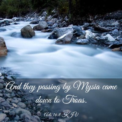 Picture 03 - Acts 16:8 KJV - And they passing by Mysia came down to - Bible Verse Picture