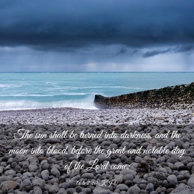 Picture 03 - Acts 2:20 KJV - The sun shall be turned into darkness, and the - Bible Verse Picture