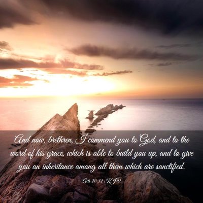 Picture 03 - Acts 20:32 KJV - And now, brethren, I commend you to God, and to - Bible Verse Picture