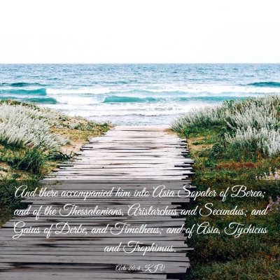 Picture 03 - Acts 20:4 KJV - And there accompanied him into Asia Sopater of - Bible Verse Picture