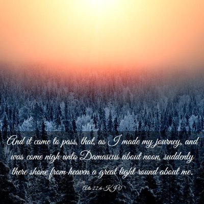 Picture 03 - Acts 22:6 KJV - And it came to pass, that, as I made my journey, - Bible Verse Picture