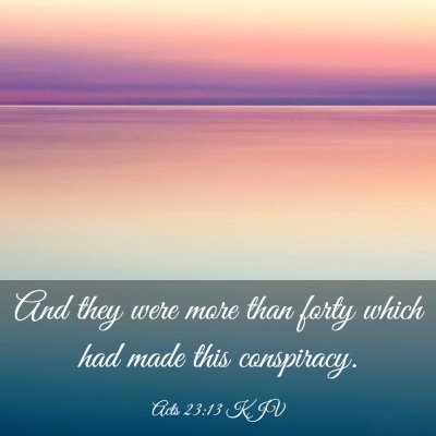 Picture 03 - Acts 23:13 KJV - And they were more than forty which had made this - Bible Verse Picture