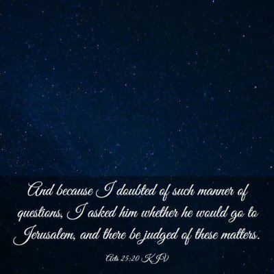 Picture 03 - Acts 25:20 KJV - And because I doubted of such manner of - Bible Verse Picture