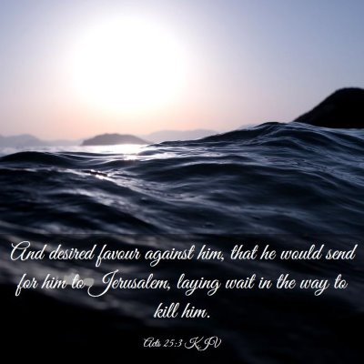 Picture 03 - Acts 25:3 KJV - And desired favour against him, that he would - Bible Verse Picture