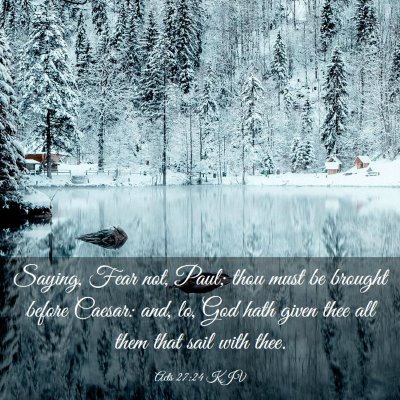 Picture 03 - Acts 27:24 KJV - Saying, Fear not, Paul; thou must be brought - Bible Verse Picture