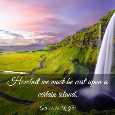 Picture 03 - Acts 27:26 KJV - Howbeit we must be cast upon a certain - Bible Verse Picture