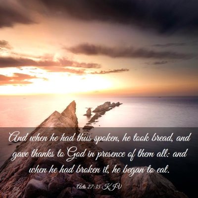 Picture 03 - Acts 27:35 KJV - And when he had thus spoken, he took bread, and - Bible Verse Picture