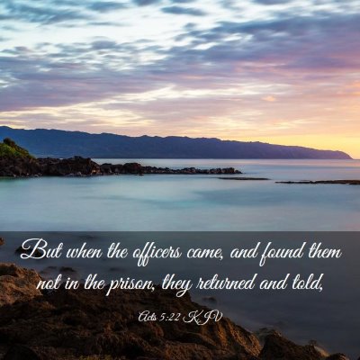 Picture 03 - Acts 5:22 KJV - But when the officers came, and found them not in - Bible Verse Picture