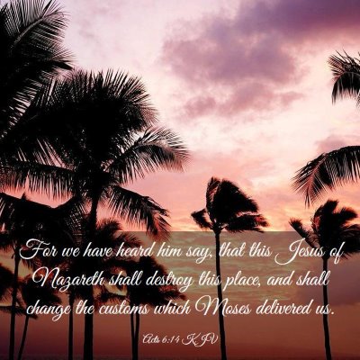 Picture 03 - Acts 6:14 KJV - For we have heard him say, that this Jesus of - Bible Verse Picture