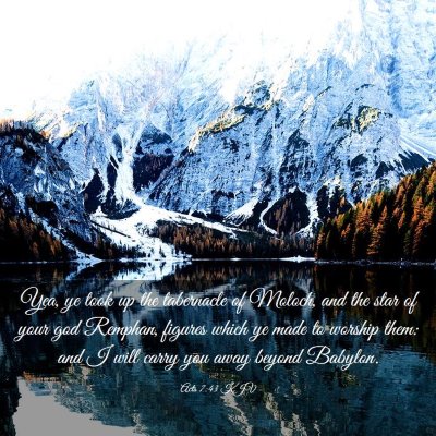 Picture 03 - Acts 7:43 KJV - Yea, ye took up the tabernacle of Moloch, and the - Bible Verse Picture