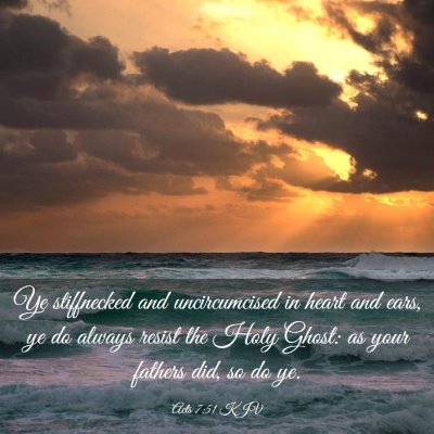 Picture 03 - Acts 7:51 KJV - Ye stiffnecked and uncircumcised in heart and - Bible Verse Picture
