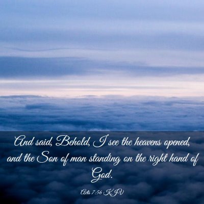 Picture 03 - Acts 7:56 KJV - And said, Behold, I see the heavens opened, and - Bible Verse Picture