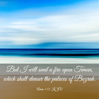 Picture 03 - Amos 1:12 KJV - But I will send a fire upon Teman, which shall - Bible Verse Picture