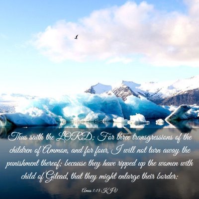 Picture 03 - Amos 1:13 KJV - Thus saith the LORD; For three transgressions of - Bible Verse Picture
