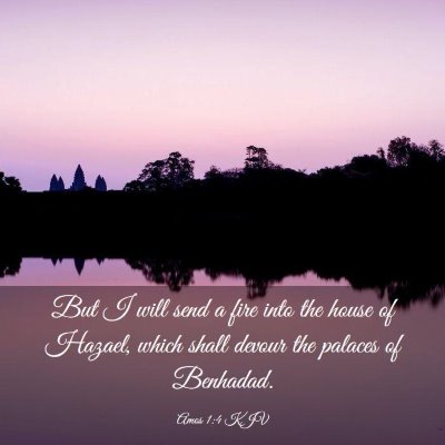Picture 03 - Amos 1:4 KJV - But I will send a fire into the house of Hazael, - Bible Verse Picture