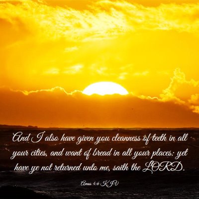 Picture 03 - Amos 4:6 KJV - And I also have given you cleanness of teeth in - Bible Verse Picture