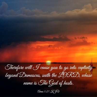 Picture 03 - Amos 5:27 KJV - Therefore will I cause you to go into captivity - Bible Verse Picture