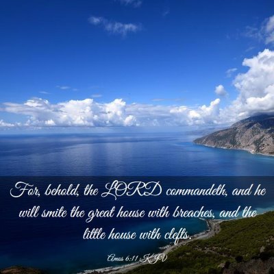 Picture 03 - Amos 6:11 KJV - For, behold, the LORD commandeth, and he will - Bible Verse Picture